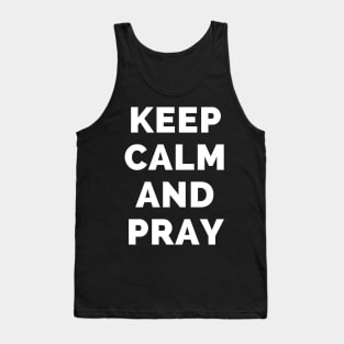 Keep Calm And Pray - Black And White Simple Font - Funny Meme Sarcastic Satire - Self Inspirational Quotes - Inspirational Quotes About Life and Struggles Tank Top